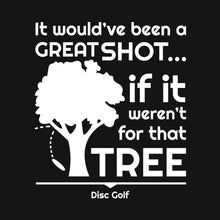 Load image into Gallery viewer, It Would've Been a Great Shot, If It Weren't For That Tree disc golf tee