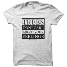 Load image into Gallery viewer, Trees dont care about your feelings funny disc golf shirt