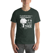 Load image into Gallery viewer, It Would've Been a Great Shot, If It Weren't For That Tree Shirt