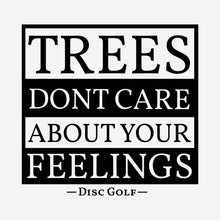 Load image into Gallery viewer, Trees dont care about your feelings funny disc golf shirt
