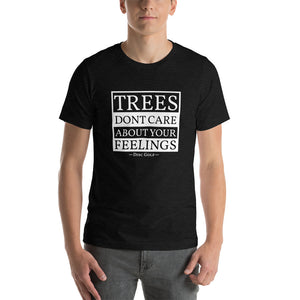 Trees Dont Care About Your Feelings Disc Golf Shirt